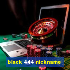 black 444 nickname